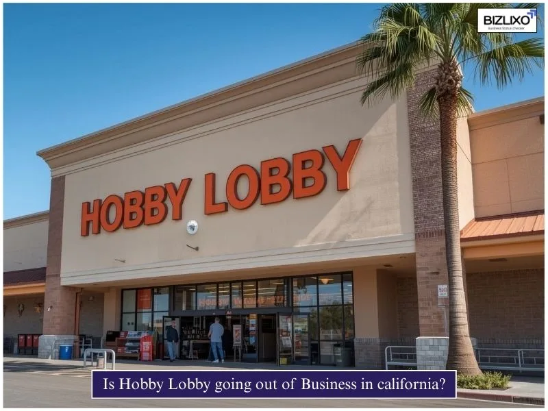 Is Hobby Lobby going out of Business in california?