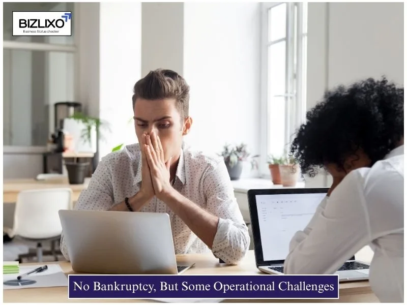 No Bankruptcy, But Some Operational Challenges