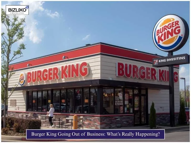 Burger King Going Out of Business: What’s Really Happening?