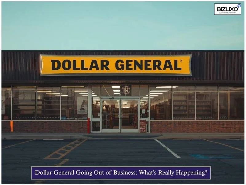 Dollar General Going Out of Business: What’s Really Happening?