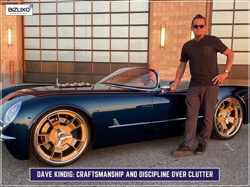 Dave Kindig: Craftsmanship and Discipline Over Clutter